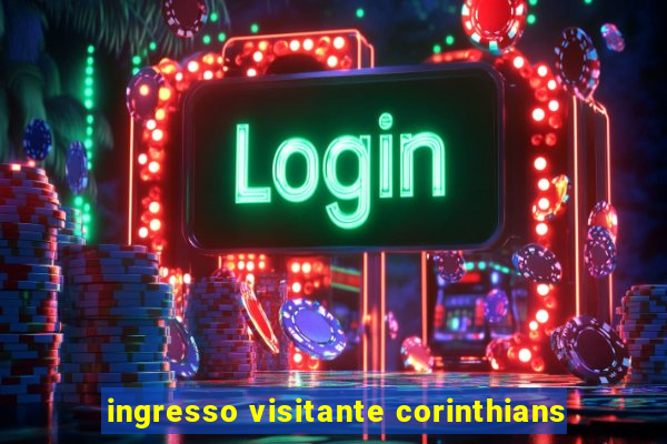 ingresso visitante corinthians