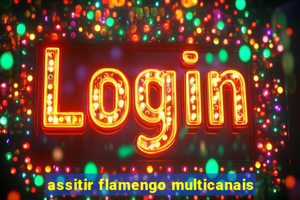 assitir flamengo multicanais
