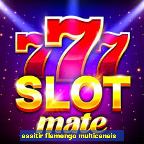 assitir flamengo multicanais