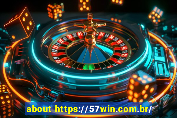 about https://57win.com.br/