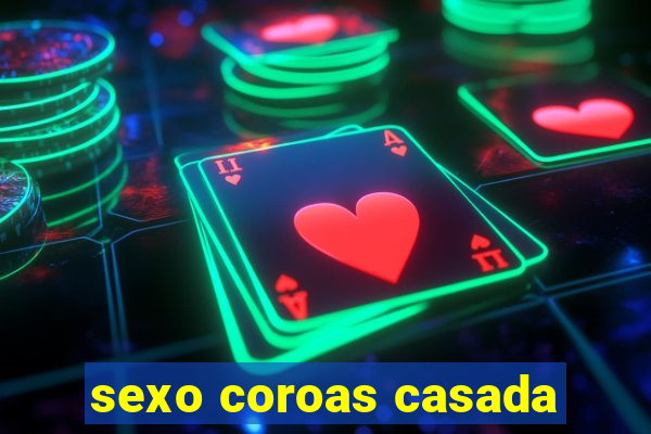 sexo coroas casada