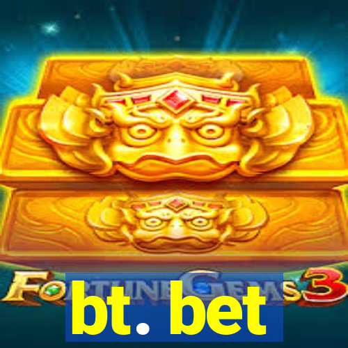 bt. bet