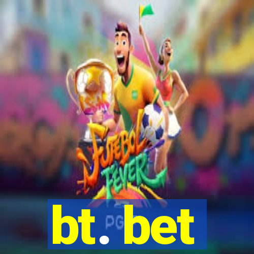 bt. bet
