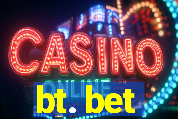 bt. bet