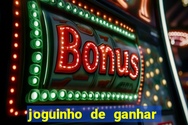 joguinho de ganhar dinheiro grátis