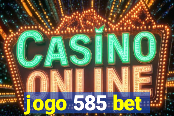 jogo 585 bet