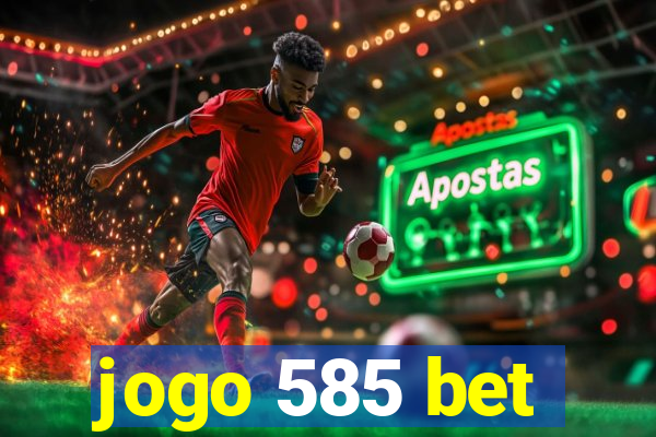 jogo 585 bet