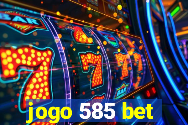 jogo 585 bet