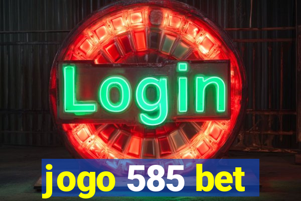 jogo 585 bet