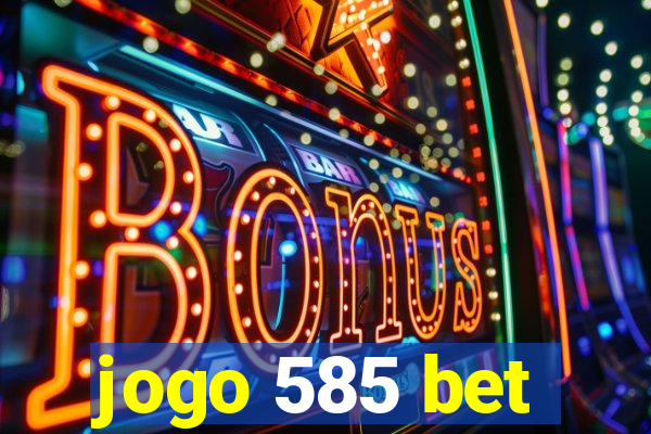 jogo 585 bet