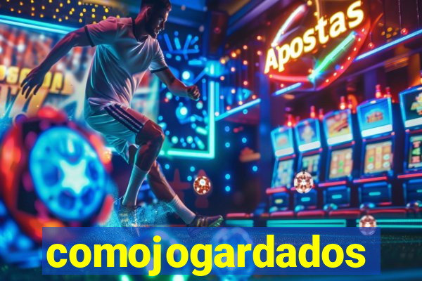 comojogardados