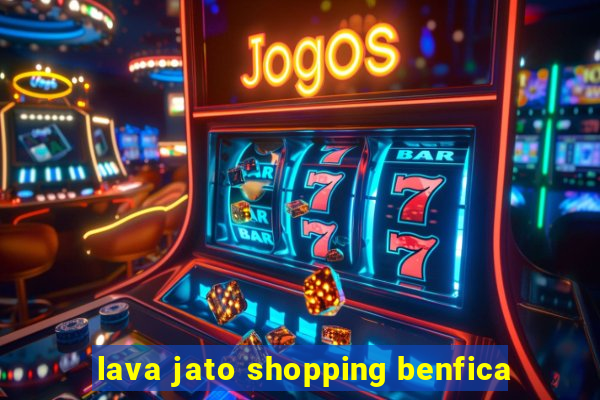 lava jato shopping benfica