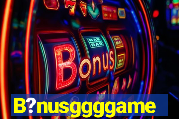 B?nusggggame