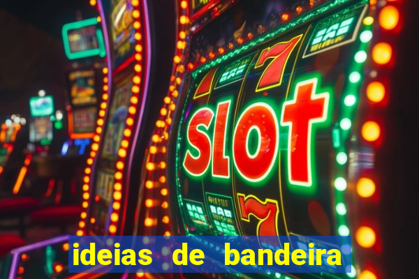 ideias de bandeira para interclasse