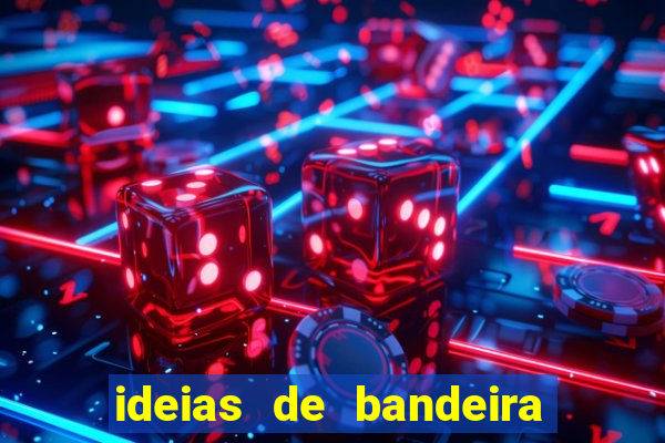 ideias de bandeira para interclasse