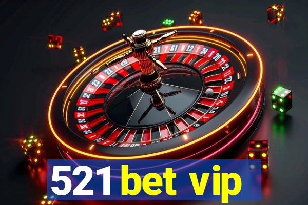 521 bet vip