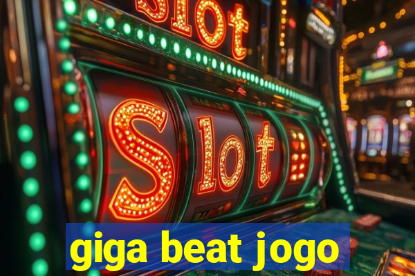 giga beat jogo