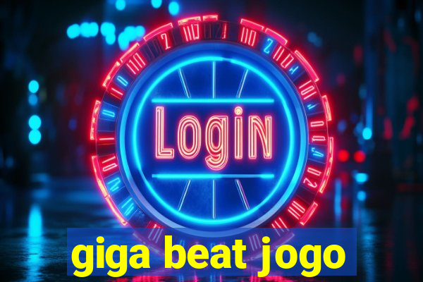 giga beat jogo