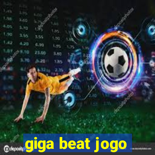 giga beat jogo
