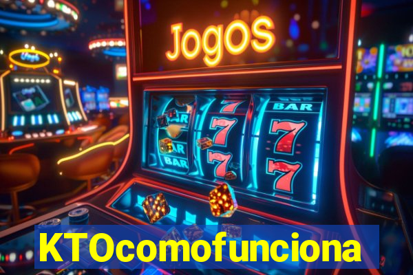 KTOcomofunciona