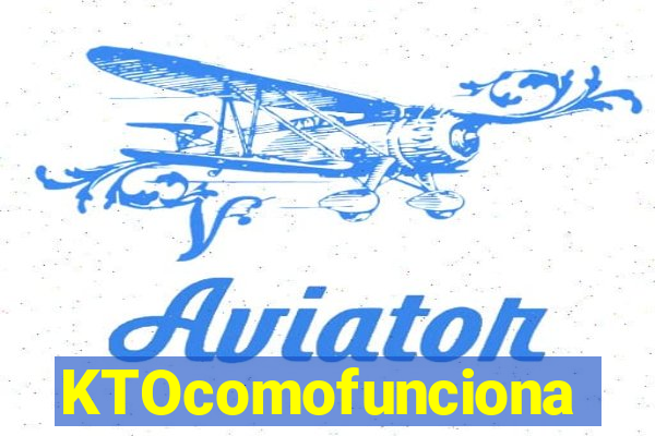 KTOcomofunciona
