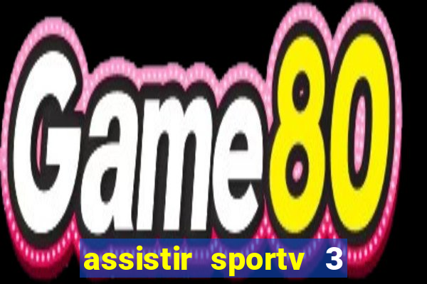 assistir sportv 3 ao vivo