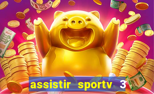 assistir sportv 3 ao vivo