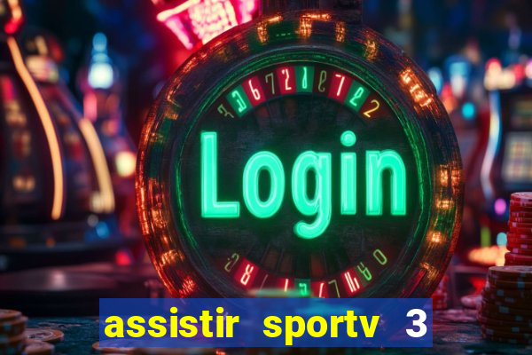 assistir sportv 3 ao vivo