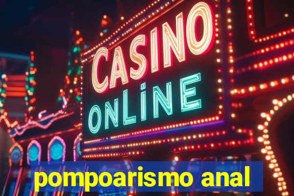 pompoarismo anal