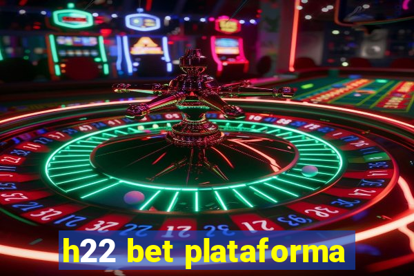 h22 bet plataforma