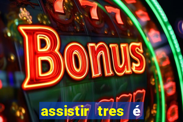 assistir tres é demais dublado