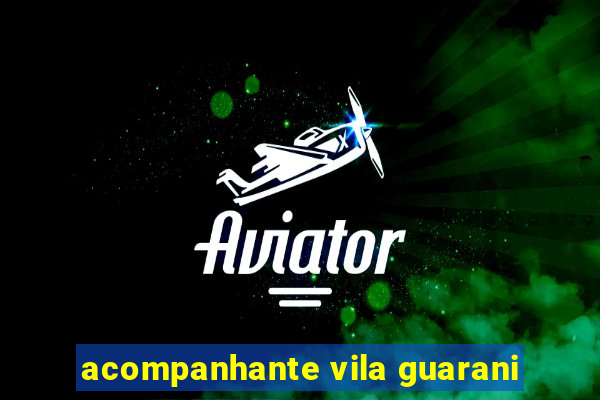 acompanhante vila guarani