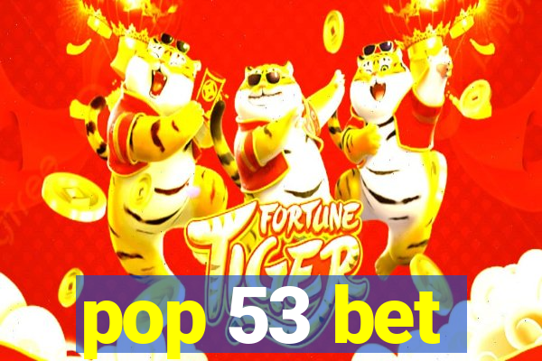 pop 53 bet