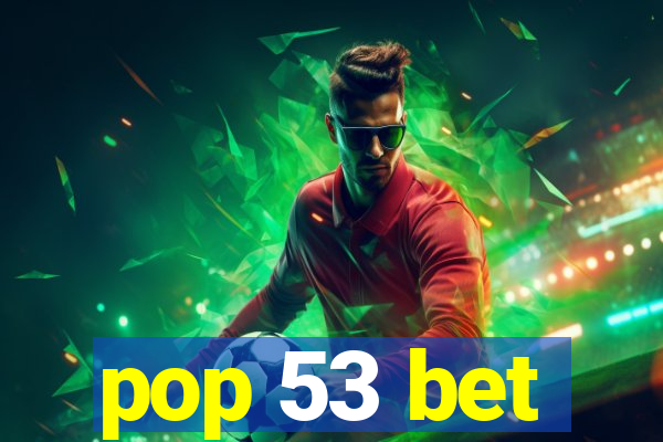 pop 53 bet