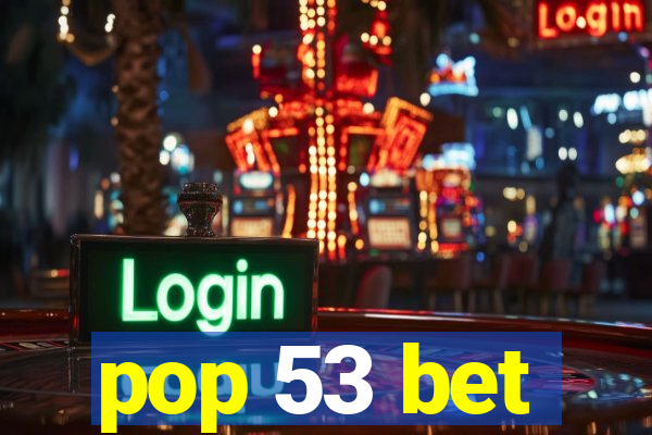 pop 53 bet