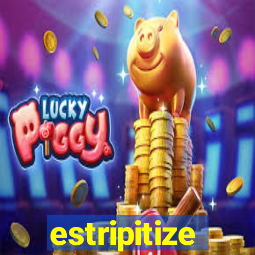 estripitize