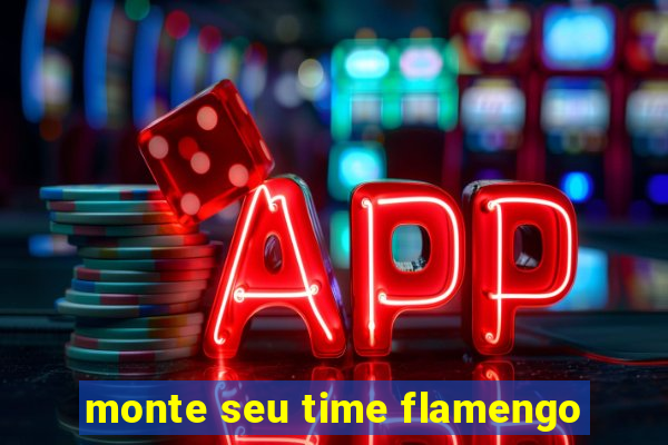monte seu time flamengo