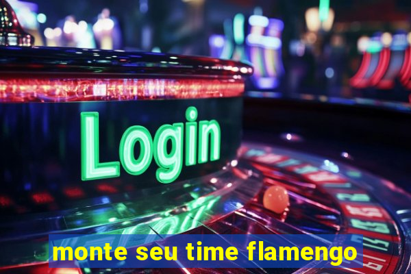 monte seu time flamengo