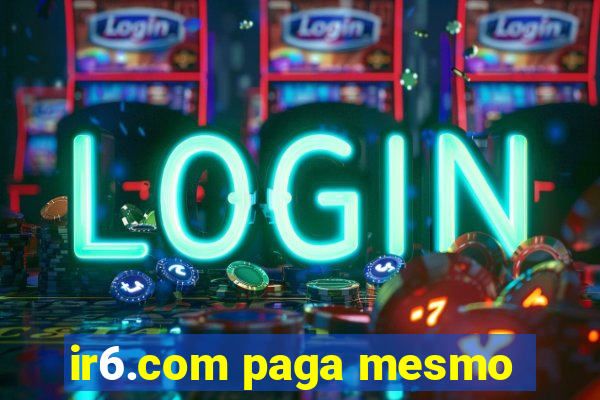 ir6.com paga mesmo