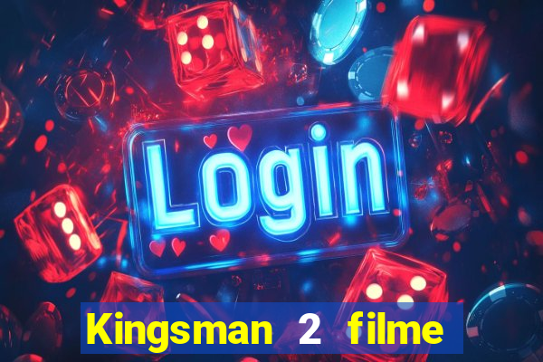 Kingsman 2 filme completo dublado superflix