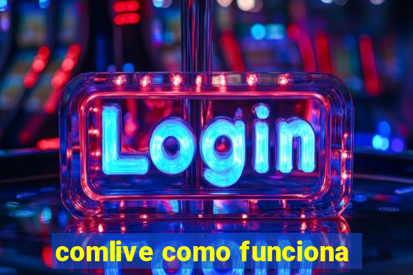 comlive como funciona