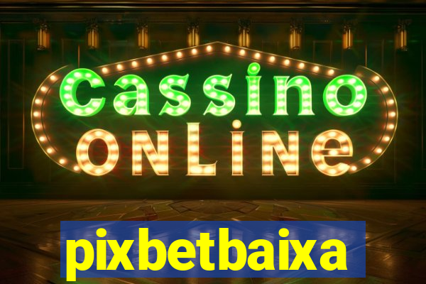 pixbetbaixa