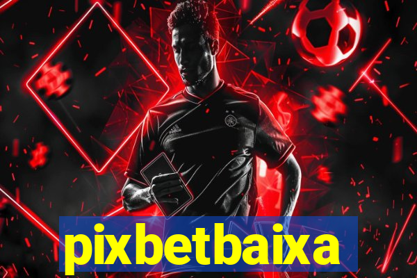 pixbetbaixa