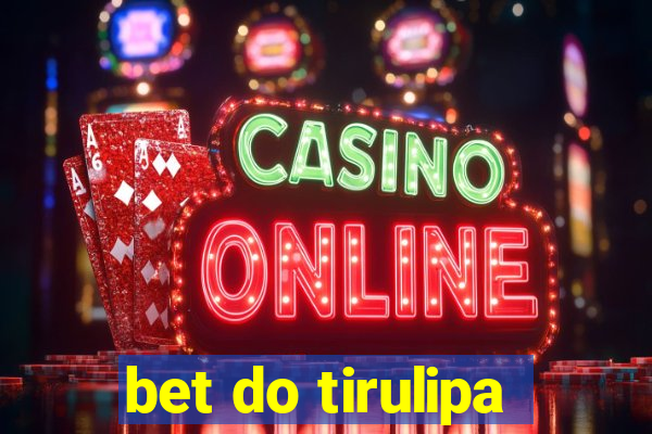 bet do tirulipa