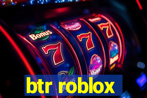 btr roblox