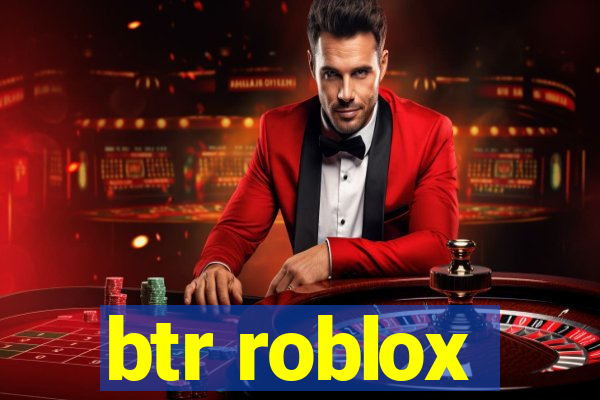 btr roblox