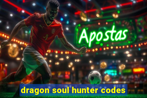 dragon soul hunter codes