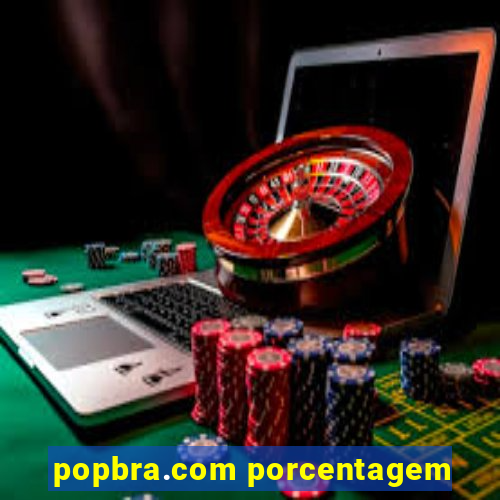 popbra.com porcentagem