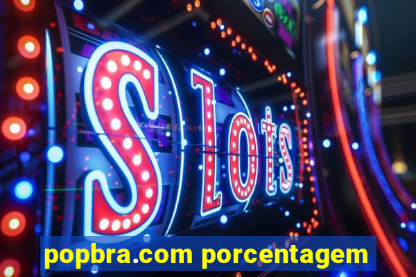 popbra.com porcentagem