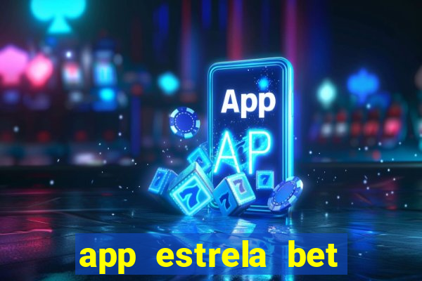 app estrela bet nao compativel